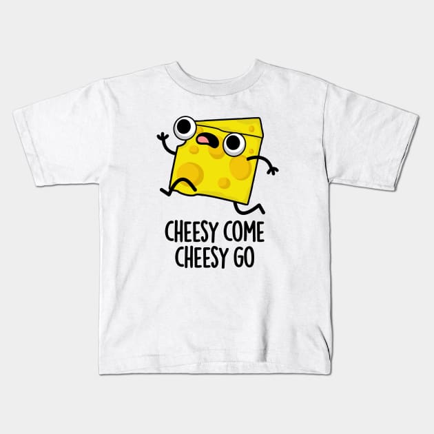 Cheesy Come Cheesy Go Cute Food Pun Kids T-Shirt by punnybone